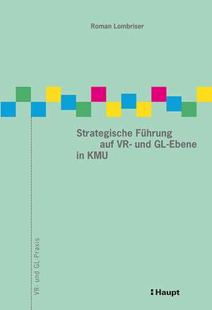 Strategische Führung auf VR- und GL-Ebene in KMU de Roman Lombriser