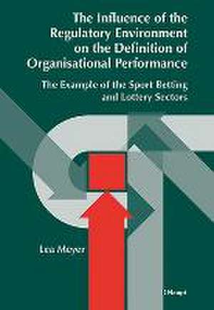 The Influence of the Regulatory Environment on the Definition of Organisational Performance de Lea Meyer