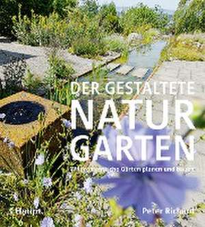 Der gestaltete Naturgarten de Peter Richard