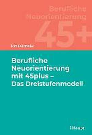 Berufliche Neuorientierung mit 45plus - Das Dreistufenmodell de Urs Dürsteler