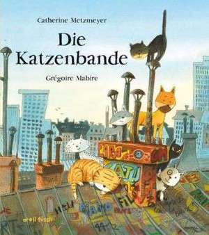 Die Katzenbande de Catherine Metzmeyer