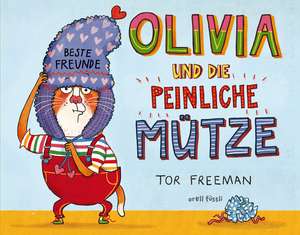 Olivia und die peinliche Mütze de Tor Freeman