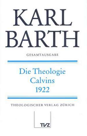 Karl Barth Gesamtausgabe: Die Theologie Calvins de Hans Scholl