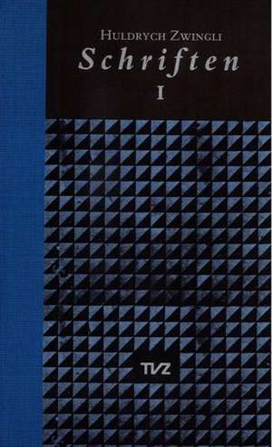 Schriften / Huldrych Zwingli Schriften: Pestlied/Die Freie Wahl Der Speisen/Eine Gottliche Ermahnung Der Schwyzer/Die Klarheit Und Gewissheit de Ulrich Zwingli