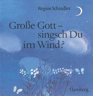 Grosse Gott - Singsch Du Im Wind?