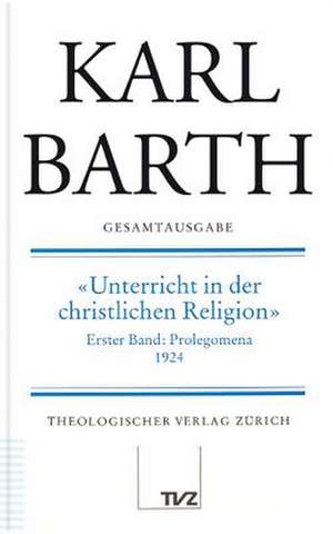 Karl Barth Gesamtausgabe: Unterricht in Der Christlichen Religion 1 de Karl Barth