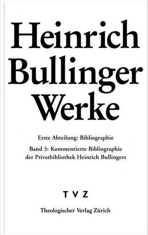 Heinrich Bullinger. Werke: Die Privatbibliothek Heinrich Bullingers de Heinrich Bullinger