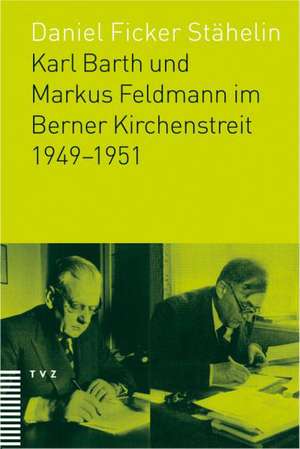 Karl Barth Und Markus Feldmann Im Berner Kirchenstreit 1949-1951: England and Zurich, 1531-1558 de Daniel Ficker