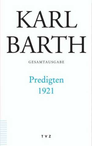 Karl Barth Gesamtausgabe: Predigten 1921 de Karl Barth