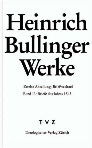 Heinrich Bullinger. Werke: Briefe Des Jahres 1543 de Rainer Henrich