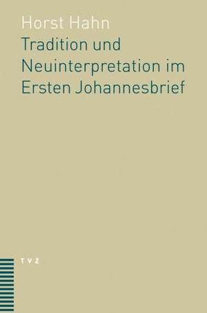 Tradition Und Neuinterpretation Im Ersten Johannesbrief.: Interreligiose Vergleiche ALS Weg Der Religionstheologie de Horst Hahn