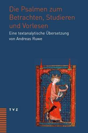 Die Psalmen Zum Betrachten, Studieren Und Vorlesen: Eine Textanalytische Ubersetzung de Andreas Ruwe