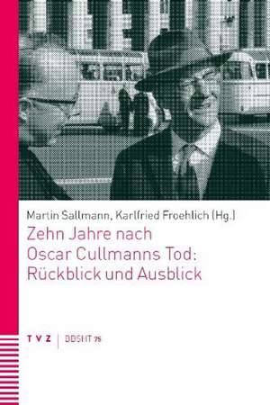 Zehn Jahre Nach Oscar Cullmanns Tod: Ruckblick Und Ausblick de Karlfried Froehlich