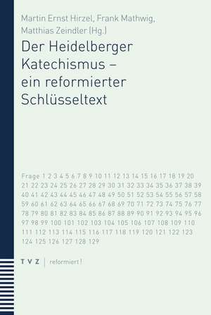 Der Heidelberger Katechismus - Ein Reformierter Schlusseltext: Vortrage Und Kleinere Arbeiten 1930-1933 de Matthias Zeindler