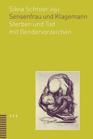 Sensenfrau Und Klagemann: Sterben Und Tod Mit Gendervorzeichen de Silvia Schroer