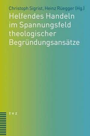 Helfendes Handeln Im Spannungsfeld Theologischer Begrundungsansatze