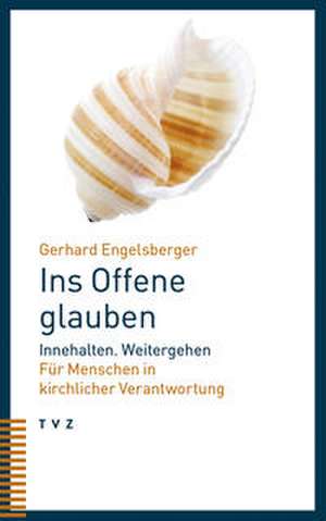 Ins Offene glauben de Gerhard Engelsberger