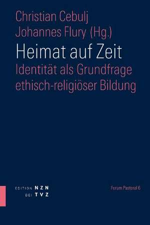 Heimat Auf Zeit: Identitat ALS Grundfrage Ethisch-Religioser Bildung de Christian Cebulj