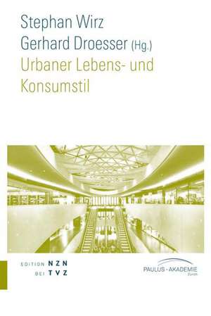 Urbaner Lebens- Und Konsumstil: Eine Verhaltnisbestimmung Am Beispiel Schweiz de Stephan Wirz