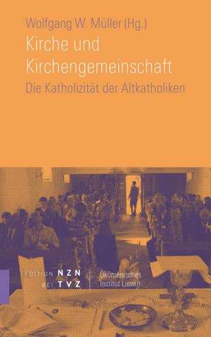 Kirche Und Kirchengemeinschaft: Die Katholizitat Der Altkatholiken (Christkatholiken) de Wolfgang W. Müller