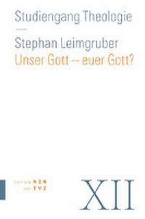 Unser Gott - euer Gott? de Stephan Leimgruber