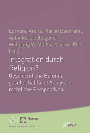 Integration Durch Religion?: Geschichtliche Befunde, Gesellschaftliche Analysen, Rechtliche Perspektiven de Wolfgang W. Müller