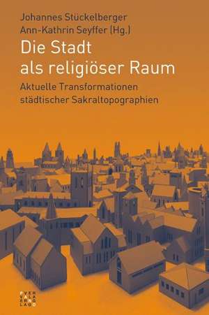 Die Stadt als religiöser Raum de Johannes Stückelberger