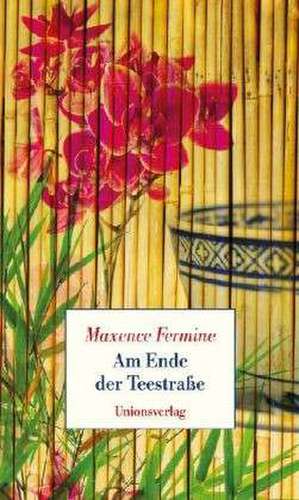 Am Ende der Teestrasse de Maxence Fermine