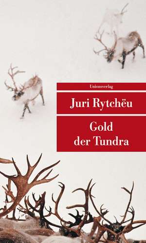 Gold der Tundra de Juri Rytcheu