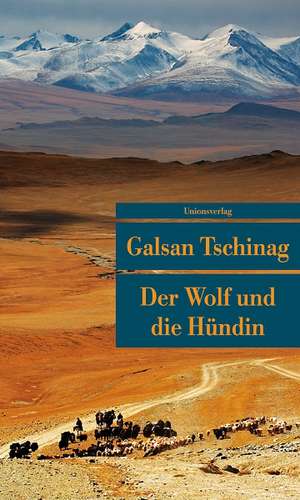 Der Wolf und die Hündin de Galsan Tschinag