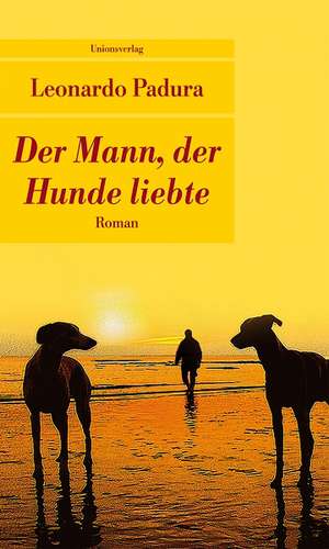 Der Mann, der Hunde liebte de Leonardo Padura