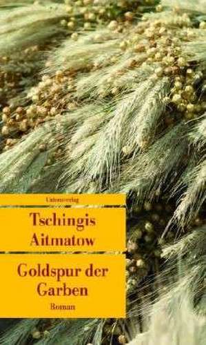 Goldspur der Garben de Tschingis Aitmatow