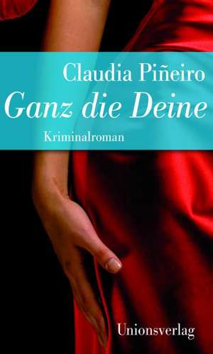 Ganz die Deine de Claudia Piñeiro