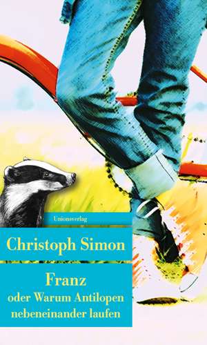 Franz oder Warum Antilopen nebeneinander laufen de Christoph Simon