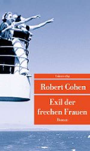 Exil der frechen Frauen de Robert Cohen