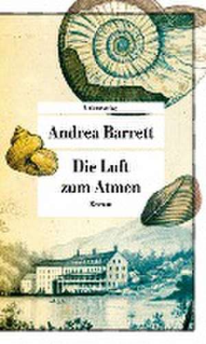 Die Luft zum Atmen de Andrea Barrett