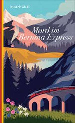 Mord im Bernina Express de Philipp Gurt