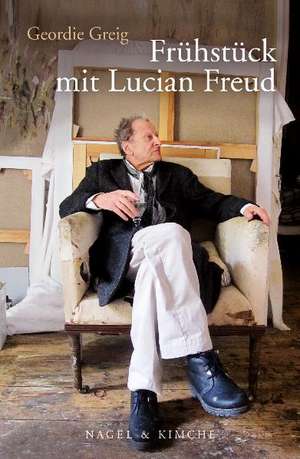 Greig, G: Frühstück mit Lucian Freud