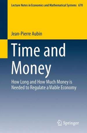 Time and Money: How Long and How Much Money is Needed to Regulate a Viable Economy de Jean-Pierre Aubin