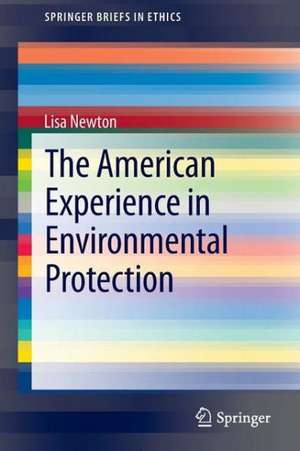 The American Experience in Environmental Protection de Lisa Newton