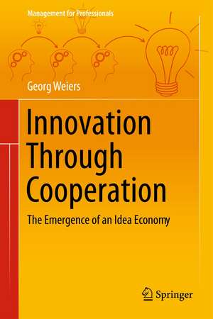 Innovation Through Cooperation: The Emergence of an Idea Economy de Georg Weiers