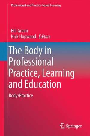 The Body in Professional Practice, Learning and Education: Body/Practice de Bill Green