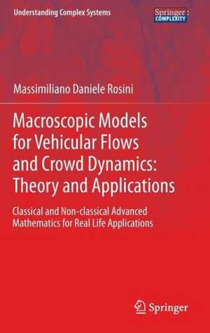 Macroscopic Models for Vehicular Flows and Crowd Dynamics: Theory and Applications: Classical and Non–Classical Advanced Mathematics for Real Life Applications de Massimiliano Daniele Rosini