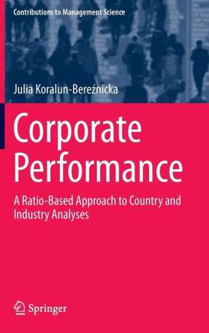 Corporate Performance: A Ratio-Based Approach to Country and Industry Analyses de Julia Koralun-Bereźnicka