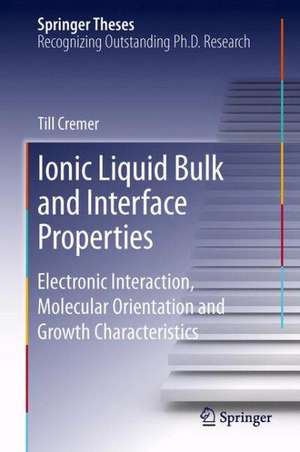 Ionic Liquid Bulk and Interface Properties: Electronic Interaction, Molecular Orientation and Growth Characteristics de Till Cremer