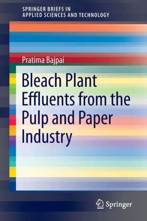 Bleach Plant Effluents from the Pulp and Paper Industry de Pratima Bajpai