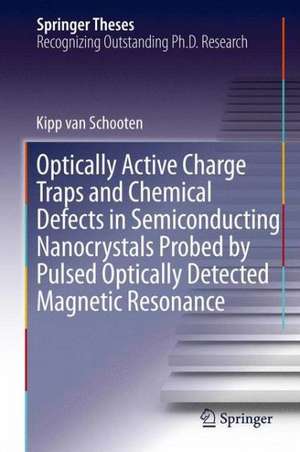 Optically Active Charge Traps and Chemical Defects in Semiconducting Nanocrystals Probed by Pulsed Optically Detected Magnetic Resonance de Kipp van Schooten