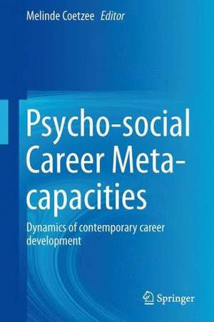 Psycho-social Career Meta-capacities: Dynamics of contemporary career development de Melinde Coetzee