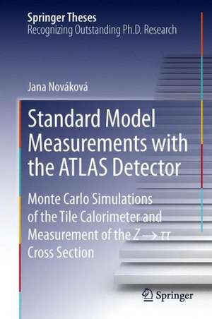 Standard Model Measurements with the ATLAS Detector: Monte Carlo Simulations of the Tile Calorimeter and Measurement of the Z → τ τ Cross Section de Jana Nováková