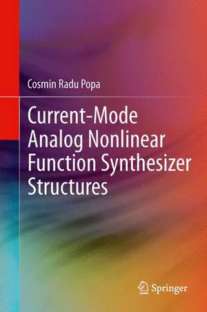 Current-Mode Analog Nonlinear Function Synthesizer Structures de Cosmin Radu Popa